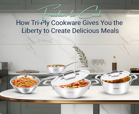 Freedom to Cook: How Tri-Ply Cookware Gives You the Liberty to Create Delicious Meals