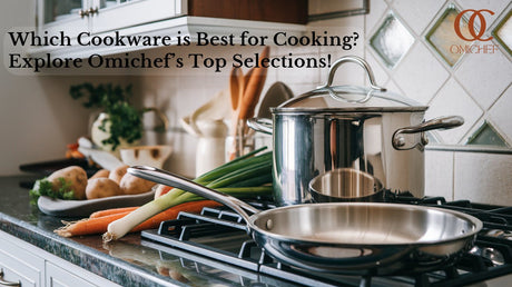 Which Cookware is Best for Cooking? Explore Omichef’s Top Selections!