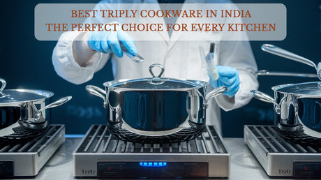 Best Triply Cookware in India: The Perfect Choice for Every Kitchen