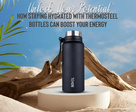 Unlock Your Potential: How Staying Hydrated with Thermosteel Bottles Can Boost Your Energy