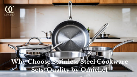 Why Choose Stainless Steel Cookware Sets: Quality by Omichef